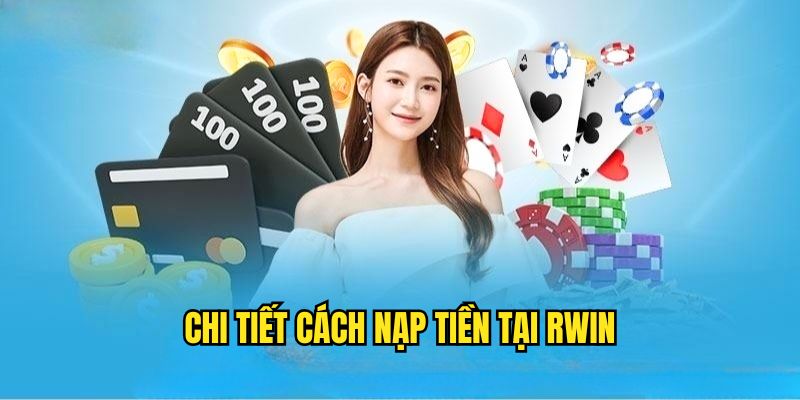 Cách nạp tiền đúng đắn tại RWIN 